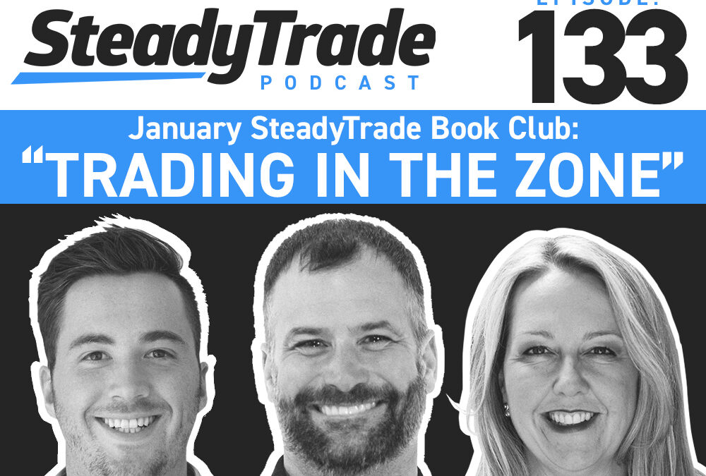 Ep 133: SteadyTrade Book Club — “Trading in the Zone”