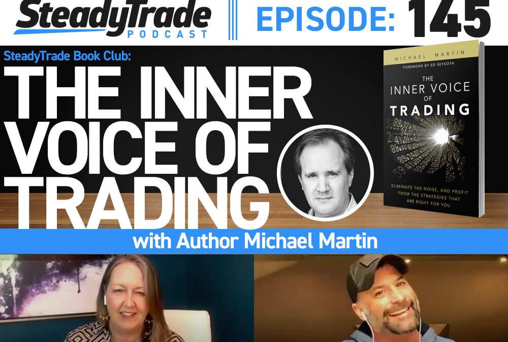 Ep 145: SteadyTrade Book Club — "The Inner Voice of Trading" With Author Michael Martin