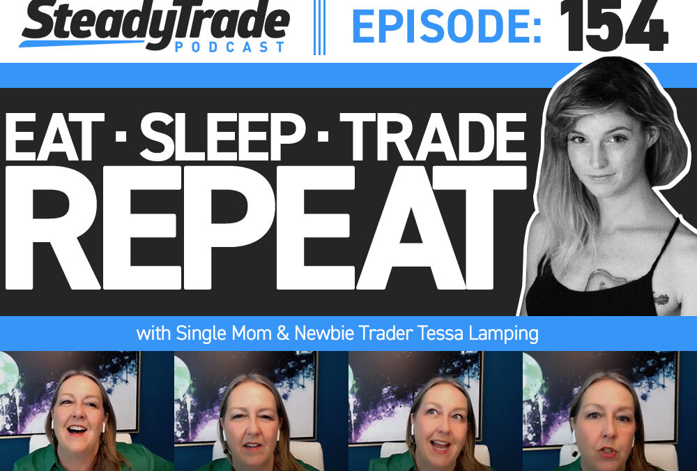 Ep 154: Eat, Sleep, Trade, Repeat with Single Mom and Newbie Trader Tessa Lamping