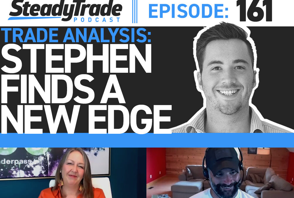 Ep 161: Trade Analysis: Stephen Finds a New Edge