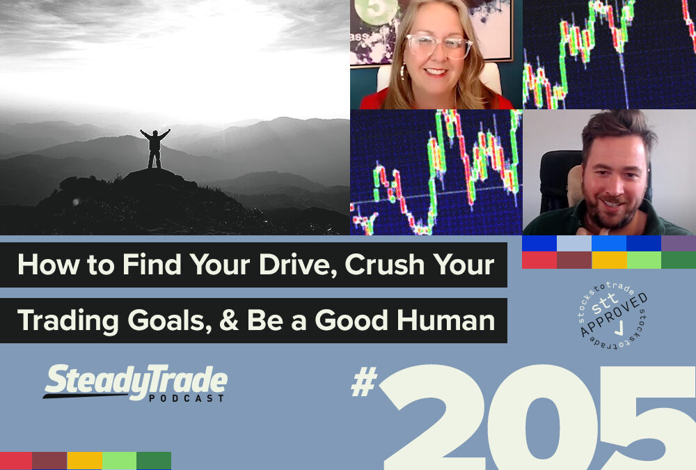 Episode 205: How to Find Your Drive, Crush Your Trading Goals, and Be a Good Human