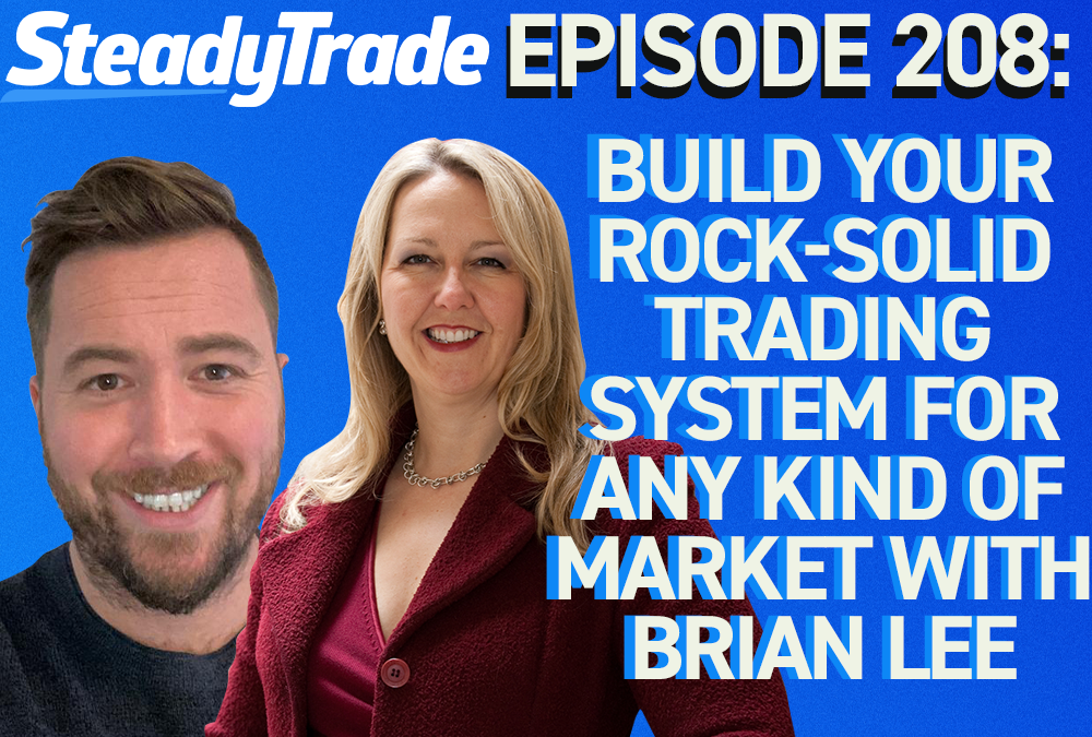 Episode 208: Build Your Rock-Solid Trading System for Any Kind of Market With Brian Lee