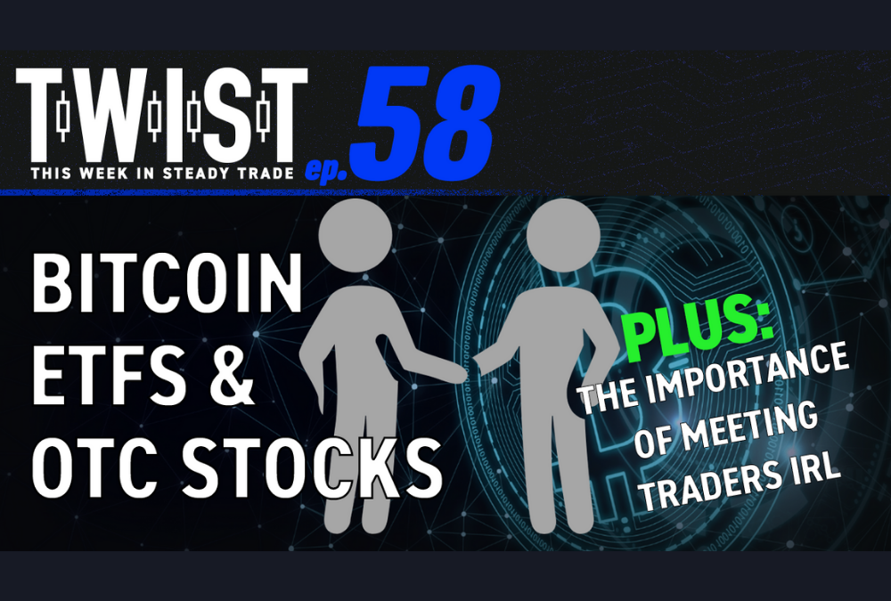 TWIST: Bitcoin ETFs, OTC Stocks, and the Importance of Meeting Traders IRL