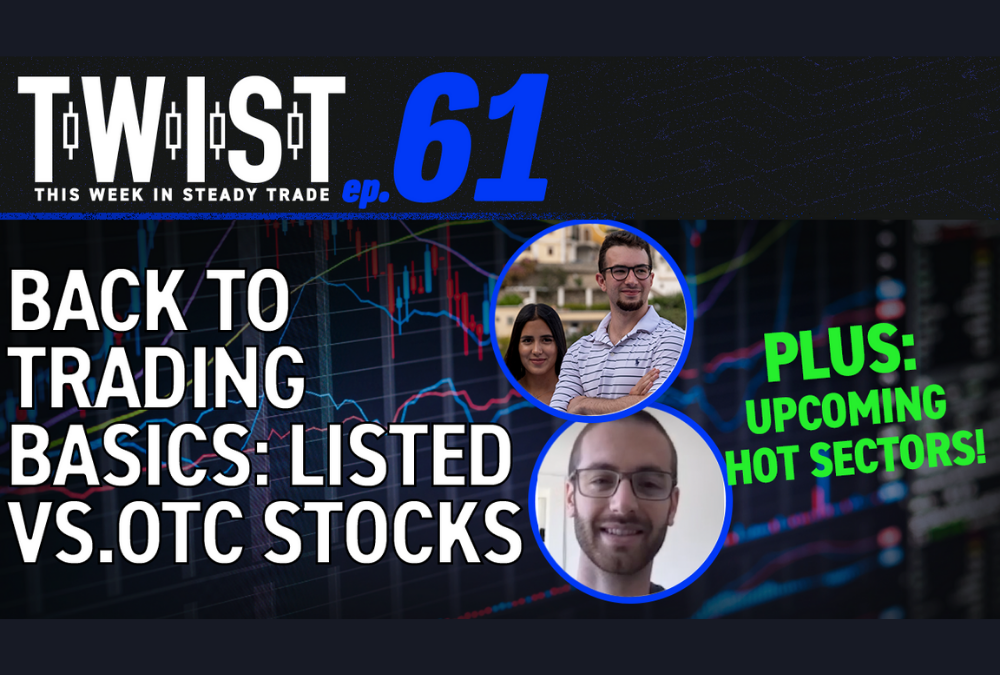 TWIST 61: Back to Trading Basics: Listed vs. OTC Stocks + Upcoming Hot Sectors!